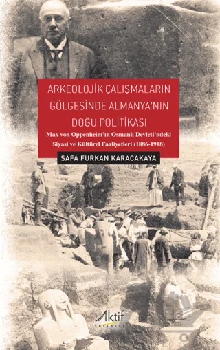 Arkeolojik Çalışmaların Gölgesinde Almanya'nın Doğu Politikası – Safa Furkan Karacakaya – Aktif Yayınevi kitap kapağı