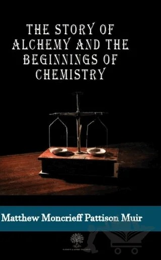 The Story Of Alchemy And The Beginnings Of Chemistry – M. M. Pattison Muir – Platanus Publishing kitap kapağı