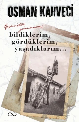 Geçmişten Günümüze; Bildiklerim, Gördüklerim, Yaşadıklarım – Osman Kahveci – Bengisu Yayınları kitap kapağı