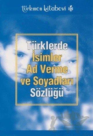 Türklerde İsimler Ad Verme ve Soyadları Sözlüğü – Kolektif – Türkmen Kitabevi kitap kapağı