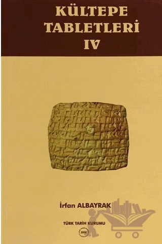Kültepe Tabletleri - 4 – İrfan Albayrak – Türk Tarih Kurumu Yayınları kitap kapağı