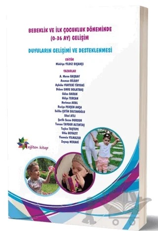 Bebeklik ve İlk Çocukluk Döneminde (0-36 Ay) Gelişim – A. Merve Başbay, Asuman Bilbay, Aybüke Yurteri Tiryaki, Didem Emre Bolatbaş, Gülen Baran, Hülya Tercan, Neriman Aral, Raziye Pekşen Akça, Saliha Çetin Sultanoğlu, Sibel Atlı, Şerife Sezen Dursun, Tansen Taygur Altıntaş, Taşkın Taştepe, Utku Beyazıt, Yasemin Yılmazer, Zeynep Meraki – Eğiten Kitap kitap kapağı