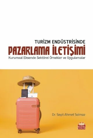 TURİZM ENDÜSTRİSİNDE PAZARLAMA İLETİŞİMİ - Kurumsal Eksende Sektörel Örnekler ve Uygulamalar – Abdullah Ülkü, Cihangir Kasapoğlu, Hande Uyar Oğuz, Hasibe Yazıt, Hülya Eraslan, Mahmut Barakazı, Mehmet Fatih Kayran, Salim İbiş, Seyit Ahmet Solmaz, Yeliz Solmaz – Nobel Bilimsel Eserler kitap kapağı