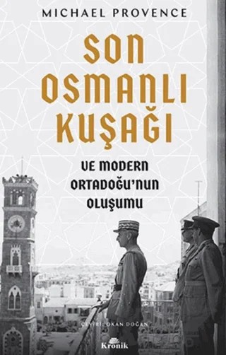 Son Osmanlı Kuşağı ve Modern Ortadoğu’nun Oluşumu – Michael Provence – Kronik Kitap kitap kapağı