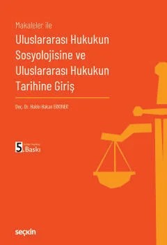Makaleler ileUluslararası Hukukun Sosyolojisine ve Uluslararası Hukukun Tarihine Giriş – Hakkı Hakan Erkiner – Seçkin Yayıncılık kitap kapağı