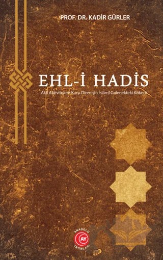 Ehl-i Hadis - Akli Aktivitelere Karşı Direnişin İslâmî Gelenekteki Kökeni – Kadir Gürler – Anadolu Ay Yayınları kitap kapağı