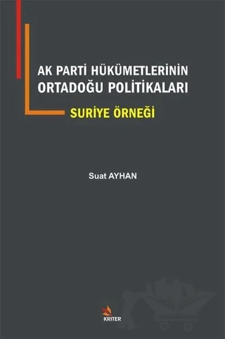 Ak Parti Hükümetlerinin Ortadoğu Politikaları – Suat Ayhan – Kriter Yayınları kitap kapağı