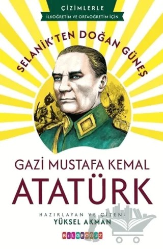 Selanik'ten Doğan Güneş: Gazi Mustafa Kemal Atatürk – Yüksel Akman – Bilgeoğuz Yayınları kitap kapağı