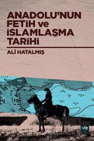 Anadolu’nun Fetih ve İslamlaşma Tarihi – Ali Hatalmış – Ötüken Neşriyat kitap kapağı