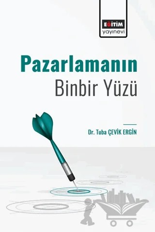 Pazarlamanın Binbir Yüzü – Tuba Çevik Ergin – Eğitim Yayınevi - Bilimsel Eserler kitap kapağı