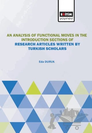 An Analysis of Moves the Introduction Sections of Research Articles Written by Turkish Scholars – Eda Duruk – Eğitim Yayınevi - Bilimsel Eserler kitap kapağı