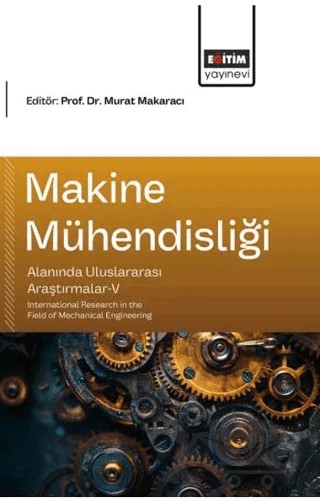 Makine Mühendisliği Alanında Uluslararası Araştırmalar - 5 – Eğitim Yayınevi - Bilimsel Eserler kitap kapağı