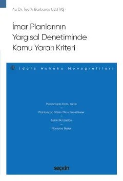 İmar Planlarının Yargısal Denetiminde Kamu Yararı Kriteri – İdare Hukuku Monografileri – – Tevfik Barbaros Ulutaş – Seçkin Yayıncılık kitap kapağı