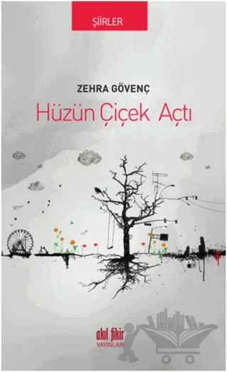 Hüzün Çiçek Açtı – Zehra Gövenç – Akıl Fikir Yayınları kitap kapağı