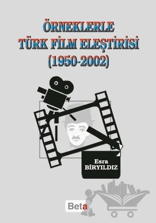 Örneklerle Türk Film Eleştirisi (1950-2002) – Esra Biryıldız – Beta Yayınevi kitap kapağı