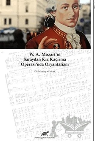 W. A. Mozart'ın Saraydan Kız Kaçırma Operası'nda Oryantalizm – Ülkü Gencay Atabay – Paradigma Akademi Yayınları kitap kapağı