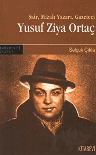 Şair, Mizah Yazarı, Gazeteci - Yusuf Ziya Ortaç – Selçuk Çıkla – Kitabevi Yayınları kitap kapağı