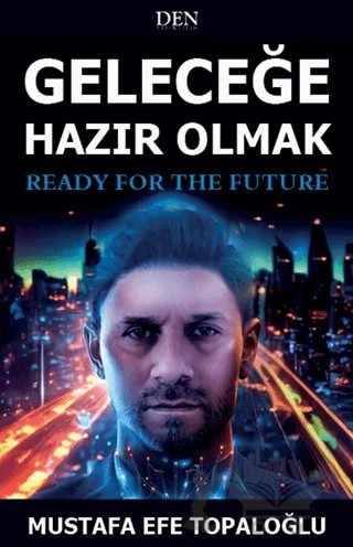 Geleceğe Hazır Olmak – Mustafa Efe Topaloğlu – Den İletişim kitap kapağı