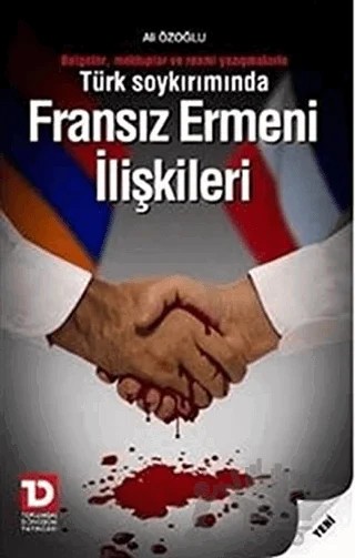 Türk Soykırımında Fransız Ermeni İlişkileri Belgeler, Mektuplar ve Resmi Yazışmalarla – Ali Özoğlu – Toplumsal Dönüşüm Yayınları kitap kapağı