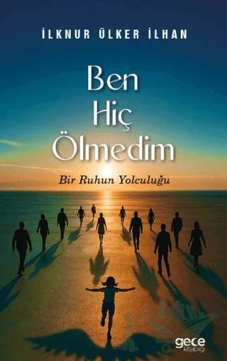 Ben Hiç Ölmedim – İlknur Ülker İlhan – Gece Kitaplığı kitap kapağı