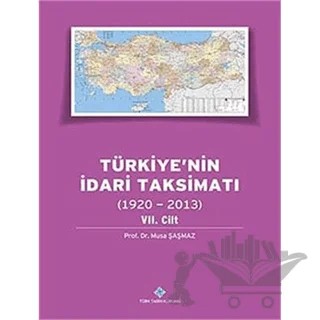 Türkiye'nin İdari Taksimatı 7. Cilt (1920 - 2013) – Musa Şaşmaz – Türk Tarih Kurumu Yayınları kitap kapağı