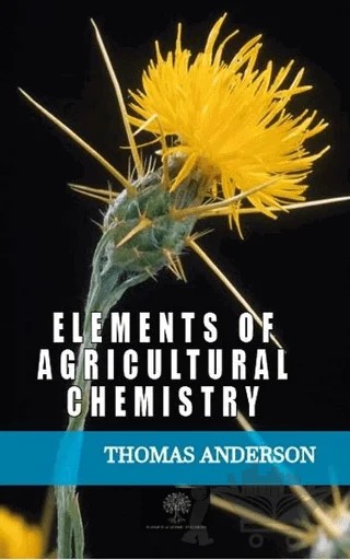 Elements of Agricultural Chemistry – Thomas Anderson – Platanus Publishing kitap kapağı