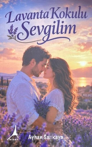 Lavanta Kokulu Sevgilim – Ayhan Sarıkaya – Alter Yayıncılık kitap kapağı