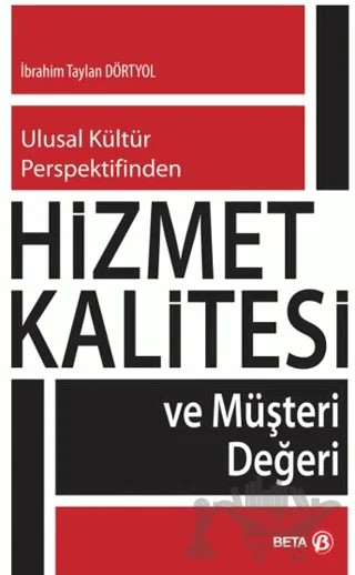 Hizmet Kalitesi ve Müşteri Değerleri – İbrahim Taylan Dörtyol – Beta Yayınevi kitap kapağı