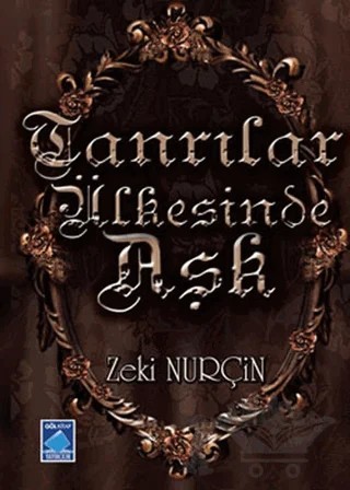 Tanrılar Ülkesinde Aşk – Zeki Nurçin – Göl Yayıncılık kitap kapağı