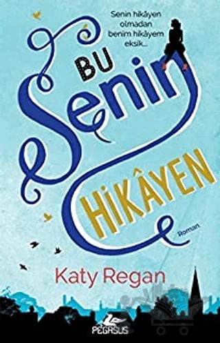 Bu Senin Hikayen – Katy Regan – Pegasus Yayınları kitap kapağı
