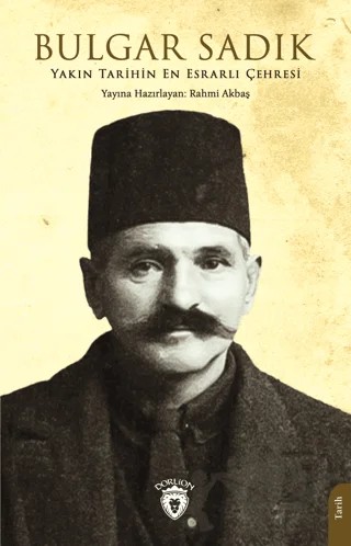 Yakın Tarihin En Esrarlı Çehresi Bulgar Sadık – Rahmi Akbaş – Dorlion Yayınları kitap kapağı