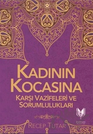 Kadının Kocasına Karşı Vazifeleri ve Sorumlulukları – Recep Tutar – Rabbani Yayınevi kitap kapağı