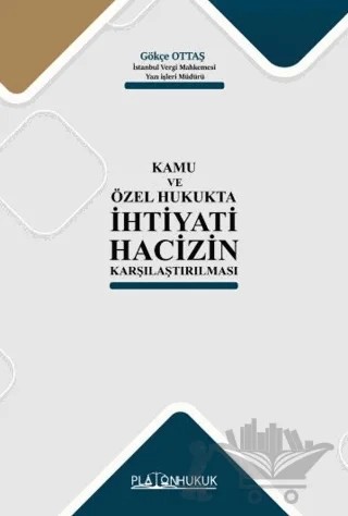 Kamu ve Özel Hukukta İhtiyati Hacizin Karşılaştırılması – Gökçe Ottaş – Platon Hukuk kitap kapağı