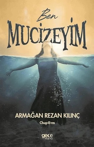 Ben Mucizeyim – Armağan Rezan Kılınç – Gece Kitaplığı kitap kapağı
