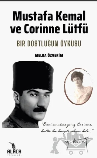 Mustafa Kemal ve Corinne Lütfü - Bir Dostluğun Öyküsü – Melda Özverim – Alaca Yayınları kitap kapağı