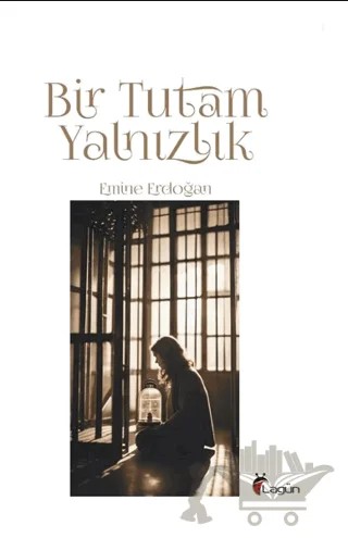 Bir Tutam Yalnızlık – Emine Erdoğan – Lagün Yayınları kitap kapağı