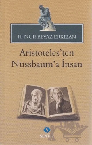 Aristoteles’ten Nussbaum’a İnsan – H. Nur Beyaz Erkızan – Sentez Yayınları kitap kapağı