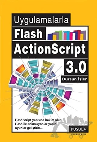 Uygulamalarla Flash ActionScript 3.0 – Dursun İşler – Pusula Yayıncılık kitap kapağı