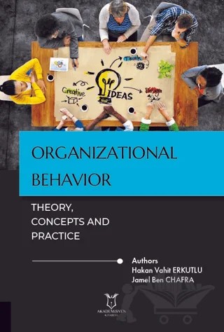 Organizational Behavior: Theory, Concepts and Practice – Hakan Vahit Erkutlu, Jamel Ben Chafra – Akademisyen Kitabevi kitap kapağı