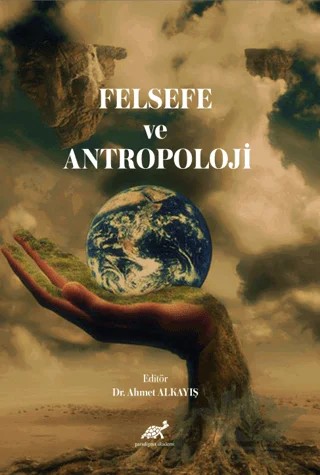Felsefe ve Antropoloji – Ahmet Alkayış – Paradigma Akademi Yayınları kitap kapağı