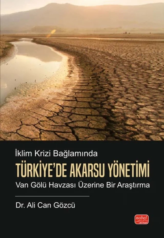 İKLİM KRİZİ BAĞLAMINDA TÜRKİYE’DE AKARSU YÖNETİMİ - Van Gölü Havzası Üzerine Bir Araştırma – Ali Can Gözcü – Nobel Bilimsel Eserler kitap kapağı