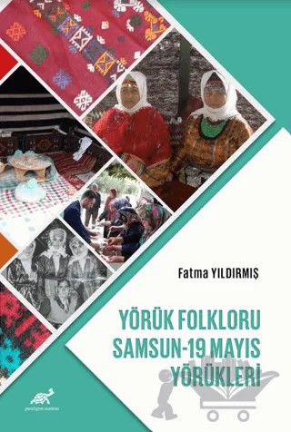 Yörük Folkloru: Samsun-19 Mayıs Yörükleri – Fatma Yıldırmış – Paradigma Akademi Yayınları kitap kapağı