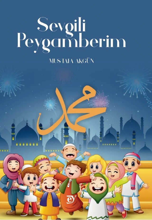 Sevgili Peygamberim (Ey Çocuk) – Mustafa Akgün – EY Yayınları kitap kapağı