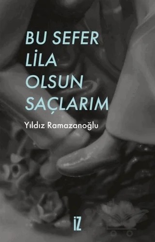 Bu Sefer Lila Olsun Saçlarım – Yıldız Ramazanoğlu – İz Yayıncılık kitap kapağı