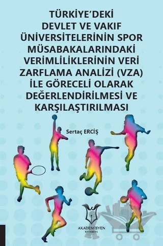 Türkiye'deki Devlet ve Vakıf Üniversitelerinin Spor Müsabakalarındaki Verimliliklerinin Veri Zarflama Analizi (VZA) İle Göreceli Olarak Değerlendirilmesi ve Karşılaştırılması – Sertaç Erçiş – Akademisyen Kitabevi kitap kapağı