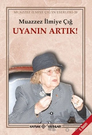 Uyanın Artık! – Muazzez İlmiye Çığ – Kaynak Yayınları kitap kapağı