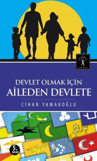 Devlet Olmak İçin Aileden Devlete – Cihan Yamakoğlu – İlgi Kültür Sanat Yayınları kitap kapağı