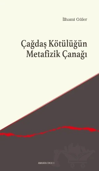 Çağdaş Kötülüğün Metafizik Çanağı – İlhami Güler – Ankara Okulu Yayınları kitap kapağı