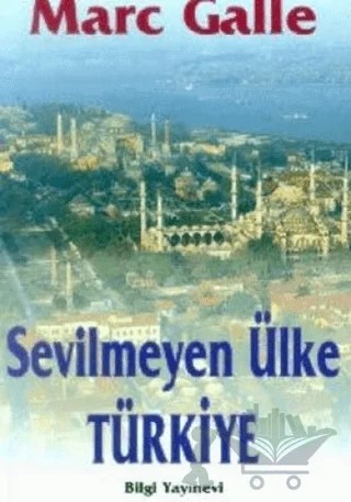 Sevilmeyen Ülke Türkiye – Marc Galle – Bilgi Yayınevi kitap kapağı