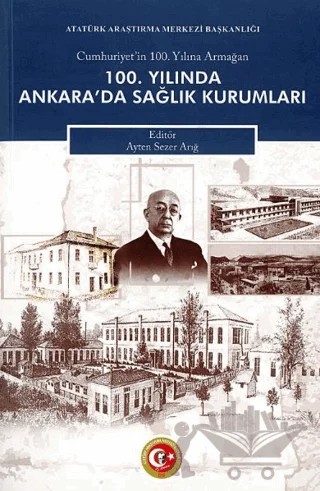 100. Yılında Ankara'da Sağlık Kurumları – Ayten Serez Arığ – Atatürk Araştırma Merkezi kitap kapağı
